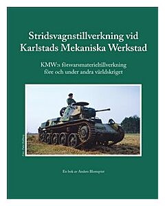 Stridsvagnstillverkning vid Karlstads Mekaniska Werkstad : KMW:s försvarsmaterieltillverkning före och under andra världskriget
