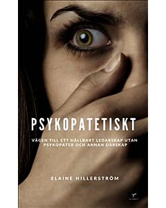 Psykopatetiskt : vägen till ett hållbart ledarskap utan psykopati och annan dårskap