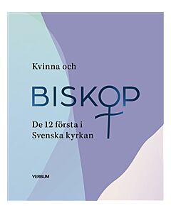 Kvinna och biskop : de 12 första i Svenska kyrkan
