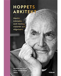 Hoppets arkitekt : Martin Lönnebo som teolog, visionär och vägvisare