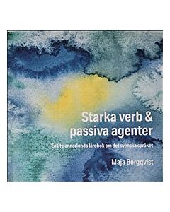 Starka verb & passiva agenter : en lite annorlunda lärobok om det svenska språket