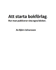 Att starta bokförlag : hur man publicerar sina egna böcker