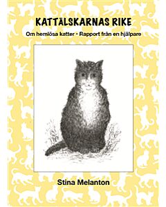 Kattälskarnas rike : om hemlösa katter - rapport från en hjälpare