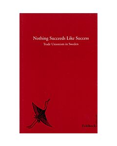 Nothing Succeeds Like Success Trade Unionism in Sweden