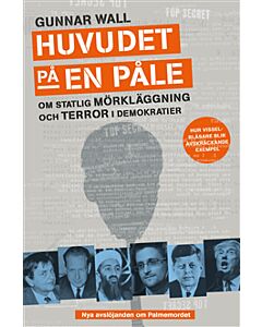 Huvudet på en påle : om statlig mörkläggning och terror i demokratier