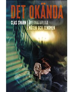 Det okända : övernaturliga möten och fenomen