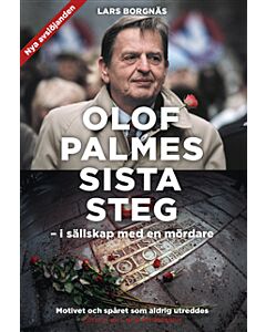 Olof Palmes sista steg : i sällskap med en mördare
