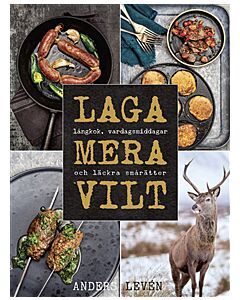 Laga mera vilt : Långkok, vardagsmat och läckra smårätter