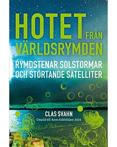 Hotet från världsrymden : rymdstenar, solstormar och störtande satelliter