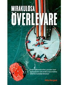 Mirakulösa överlevare : Estoniakatastrofen, gruvan som kollapsade och andra osannolika överlevnadsberättelser