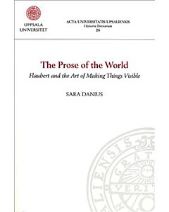 The Prose of the World. Flaubert and the Art of Making Things Visible