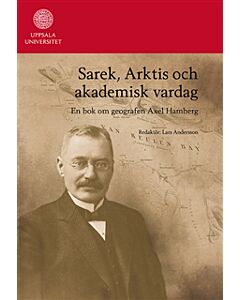 Sarek, Arktis och akademisk vardag : en bok om geografen Axel Hamberg