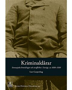 Kriminaldårar. Sinnessjuka brottslingar och straffrihet i Sverige ca 1850-1930.