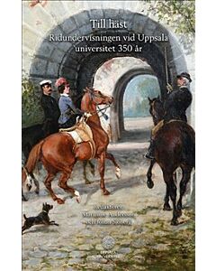 Till häst : ridundervisningen vid Uppsala universitet 350 år