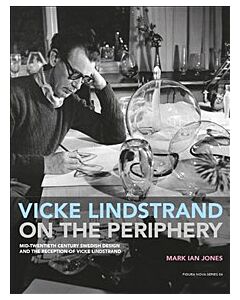 Vicke Lindstrand on the Periphery. Mid-Twentieth Century Swedish Design and the Reception of Vicke Lindstrand