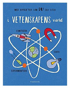 I vetenskapens värld: experimentera, fantisera, skapa