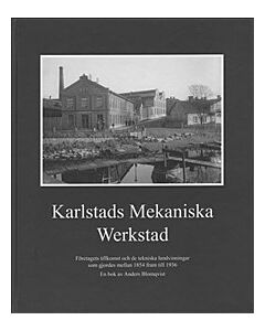 Karlstads Mekaniska Werkstad : företagets tillkomst och de tekniska landvinningar som gjordes mellan 1854 och 1936