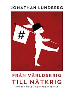Från världskrig till nätkrig : hundra år som formade internet