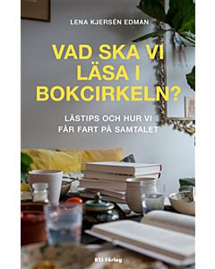 Vad ska vi läsa i bokcirkeln : lästips och hur vi får fart på samtalet