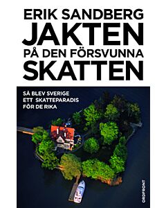 Jakten på den försvunna skatten : så blev Sverige ett skatteparadis för de rika