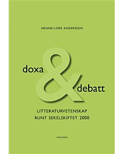 Doxa & debatt : litteraturvetenskap runt sekelskiftet 2000