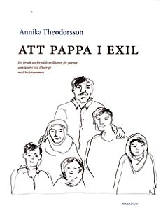Att pappa i exil : ett försök att förstå livsvillkoren för pappor som lever i exil i Sverige med hedersnormer