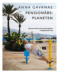 Pensionärsplaneten: Spaniensvenskar och pensionsmigration i en globaliserad värld