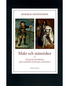 Makt och människor : europeisk statsbildning från medeltiden till franska revolutionen