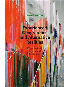 Experienced geographies and alternative realities : representing Sápmi and Meänmaa