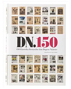 DN 150 : 450 klassiska förstasidor från Dagens nyheter 