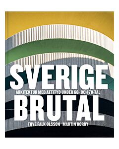 Sverige brutal : arkitektur med attityd under 60- och 70-tal