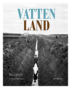 Vatten – land : om våtmarkens roll i det utdikade landskapet