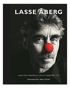 Lasse Åberg : Samlade fragment ur ett spretigt liv