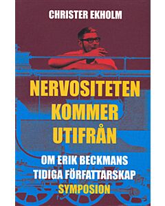 Nervositeten kommer utifrån : om Erik Beckmans tidiga författarskap