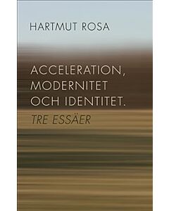 Acceleration, modernitet och identitet : tre essäer