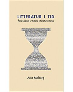 Litteratur i tid : åtta kapitel ur tidens litteraturhistoria