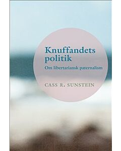 Knuffandets politik : om libertariansk paternalism