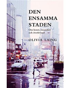 Den ensamma staden : om konst, ensamhet och överlevnad