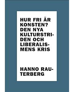 Hur fri är konsten? : den nya kulturstriden och liberalismens kris