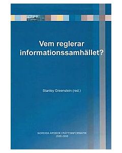 Vem reglerar informationssamhället? : nordisk årsbok i rättsinformatik 2006-2008