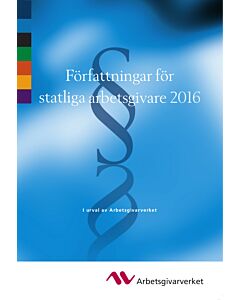 Författningar för statliga arbetsgivare 2016 - I urval av Arbetsgivarverket