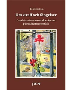 Om straff och fängelser – Om det avvikande svenska vägvalet på straffrättens område
