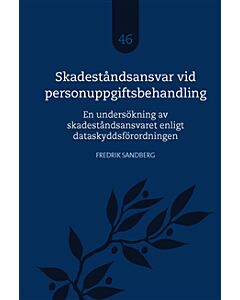 Skadeståndsansvar vid personuppgiftsbehandling : en undersökning av skadeståndsansvaret enligt dataskyddsförordningen