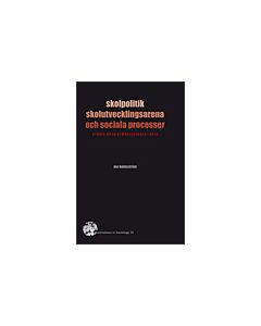 Skolpolitik, skolutvecklingsarena och sociala processer : studie av en gymnasieskola i kris