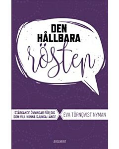 Den hållbara rösten : stärkande övningar för dig som vill kunna sjunga länge