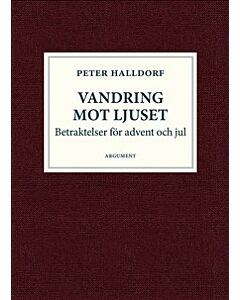 Vandring mot ljuset : betraktelser för advent och jul