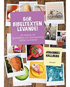 Gör bibeltexten levande! : 40 dramer för gudstjänst och barnsamling utifrån kyrkoåret