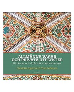 Allmänna vägar och privata utflykter : när kyrka och skola möts i kyrkorummet