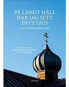 På långt håll har jag sett ditt ljus : livet i kommuniteten Taizé
