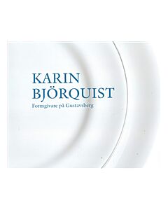 Karin Björquist : formgivare på Gustavsberg 1950-1995 - ateljén som försvann, en bildberättelse